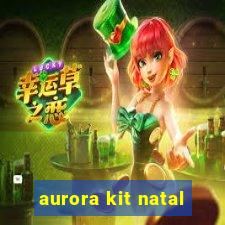 aurora kit natal